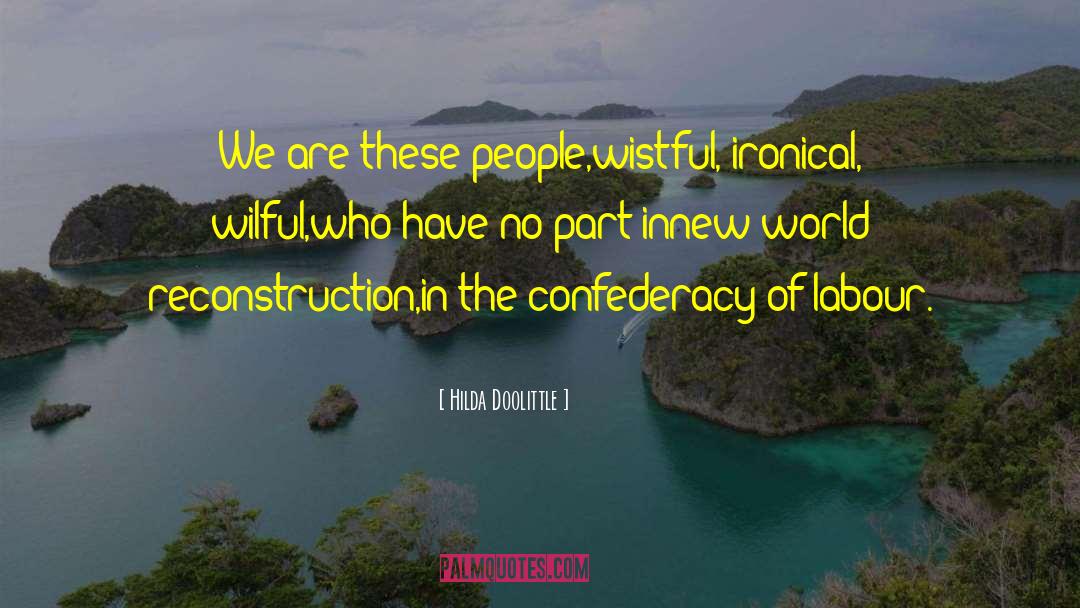 Hilda Doolittle Quotes: We are these people,<br>wistful, ironical,