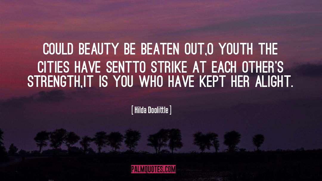 Hilda Doolittle Quotes: Could beauty be beaten out,<br>O
