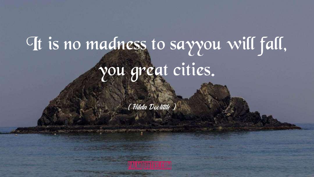 Hilda Doolittle Quotes: It is no madness to