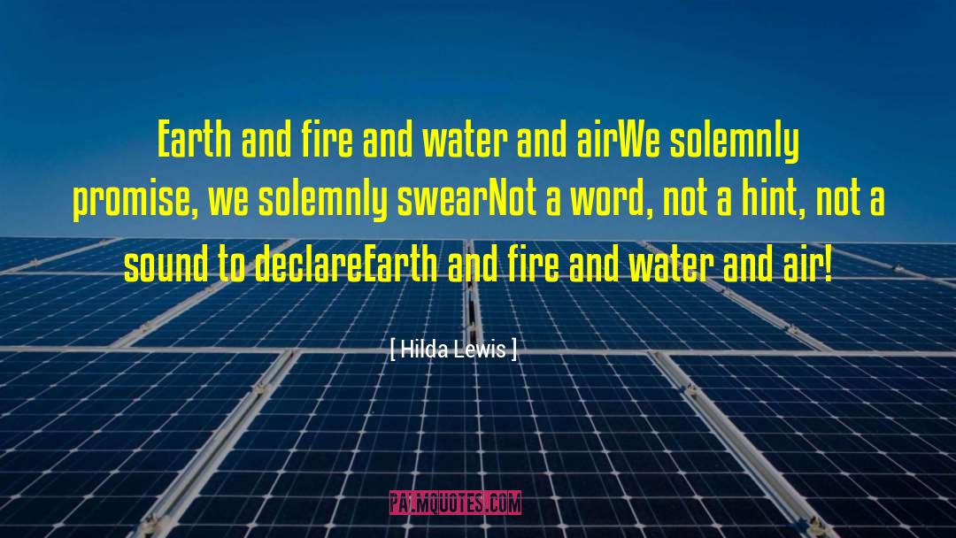 Hilda Lewis Quotes: Earth and fire and water