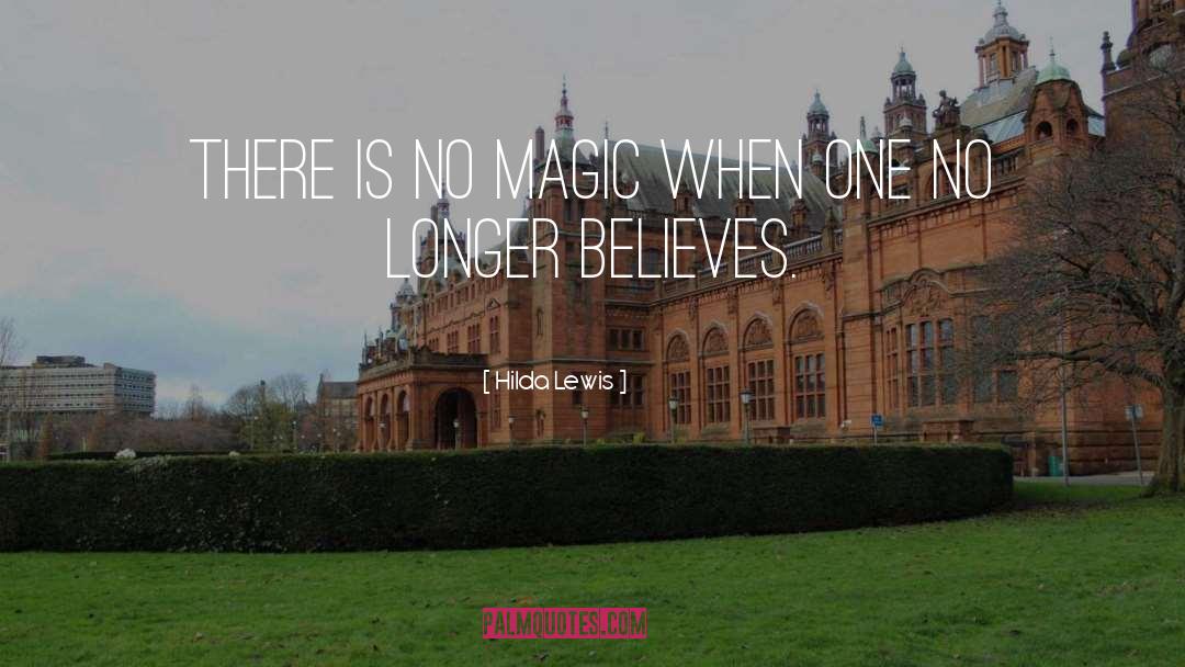 Hilda Lewis Quotes: There is no magic when