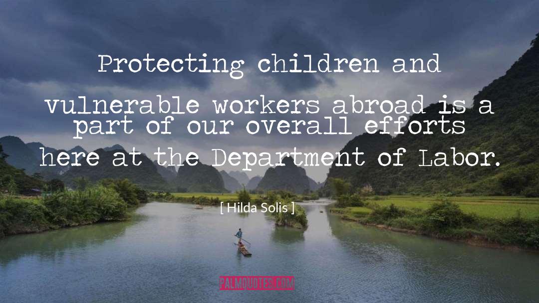 Hilda Solis Quotes: Protecting children and vulnerable workers