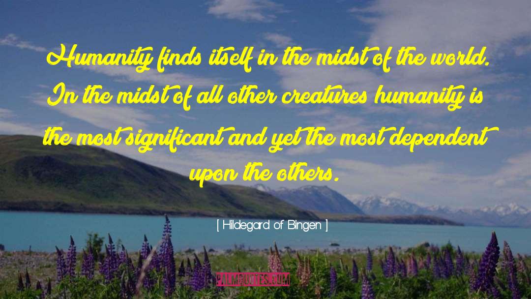 Hildegard Of Bingen Quotes: Humanity finds itself in the