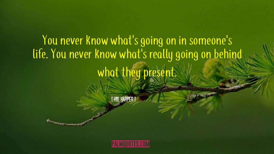 Hill Harper Quotes: You never know what's going