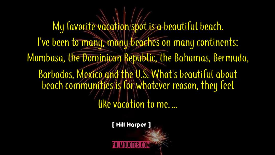 Hill Harper Quotes: My favorite vacation spot is