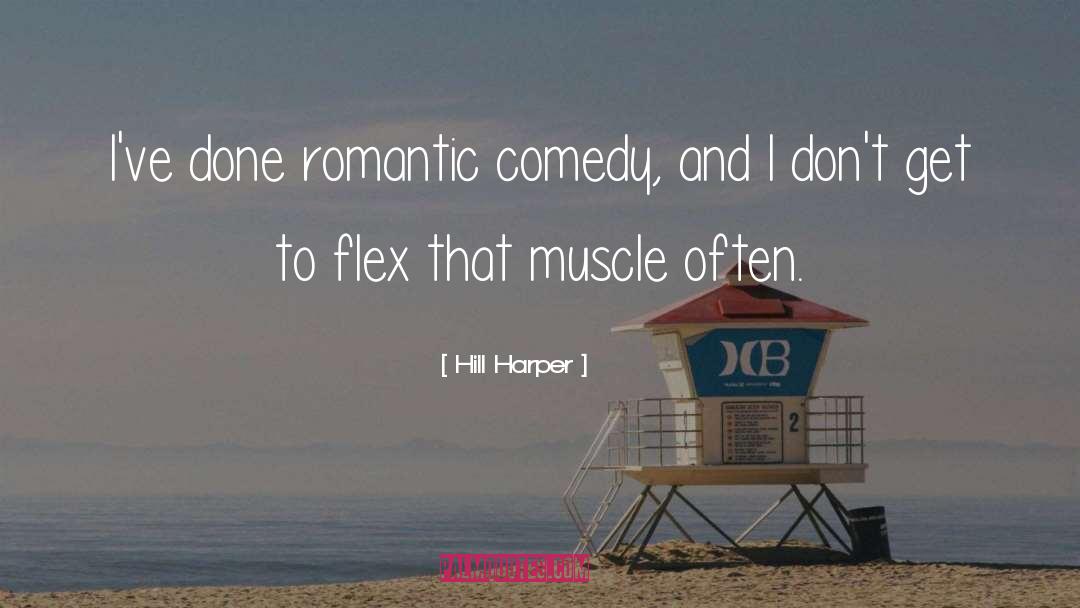 Hill Harper Quotes: I've done romantic comedy, and