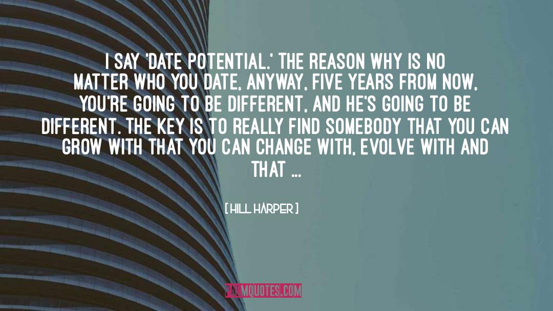 Hill Harper Quotes: I say 'date potential.' The