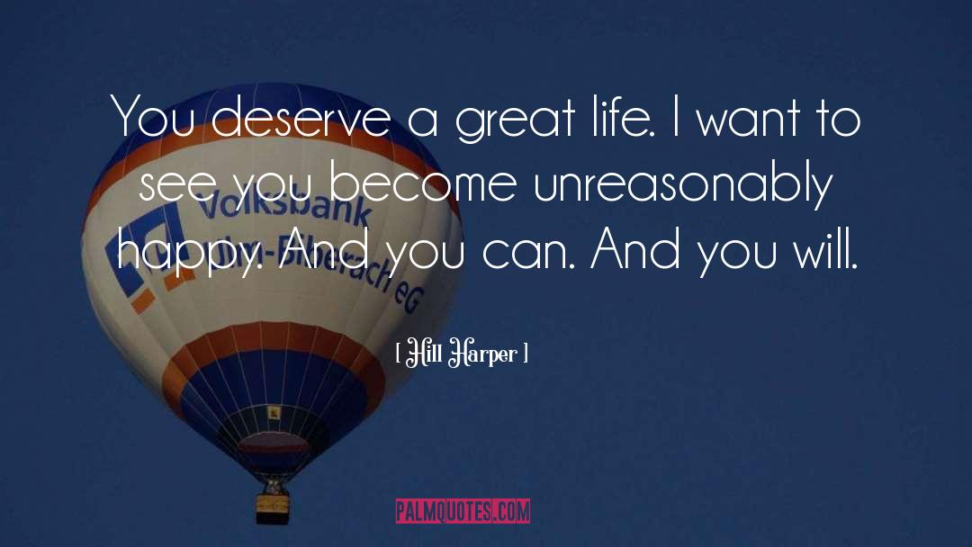 Hill Harper Quotes: You deserve a great life.