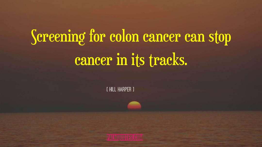 Hill Harper Quotes: Screening for colon cancer can