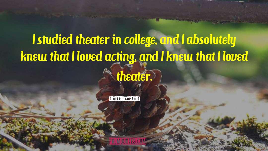 Hill Harper Quotes: I studied theater in college,