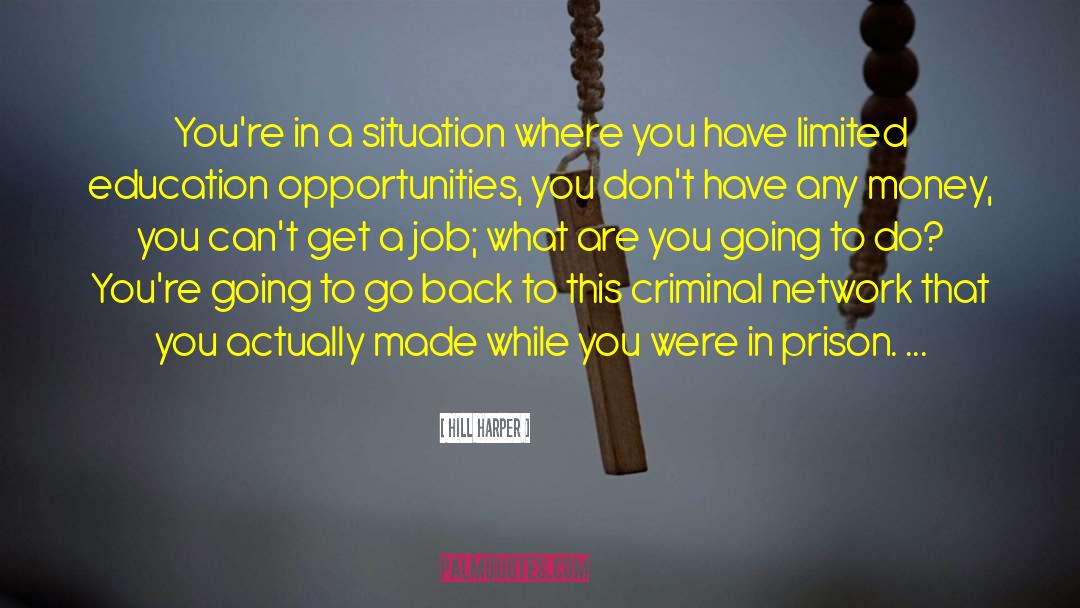 Hill Harper Quotes: You're in a situation where