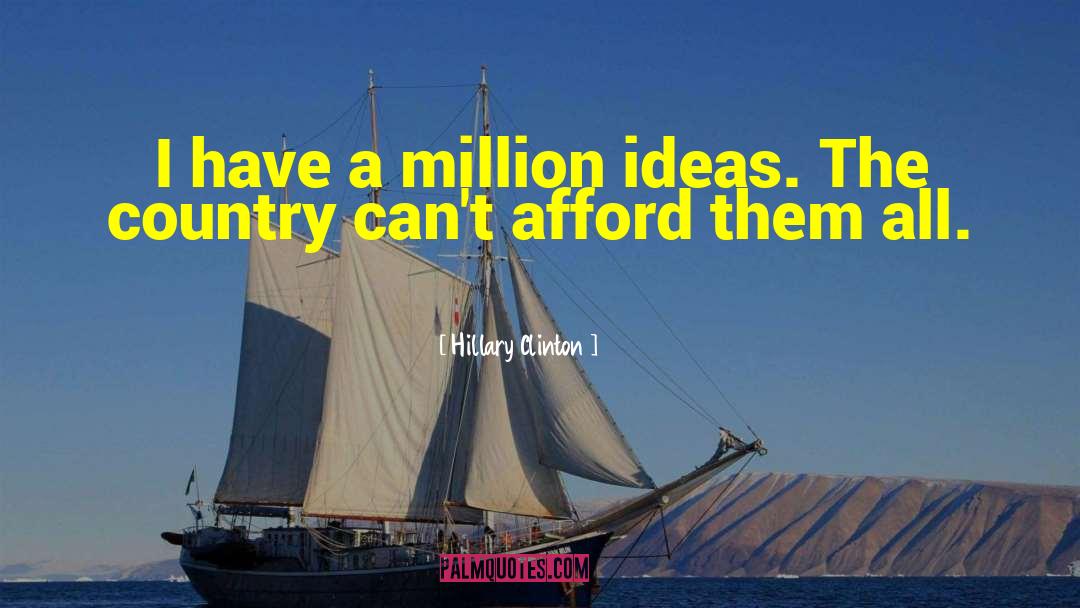 Hillary Clinton Quotes: I have a million ideas.