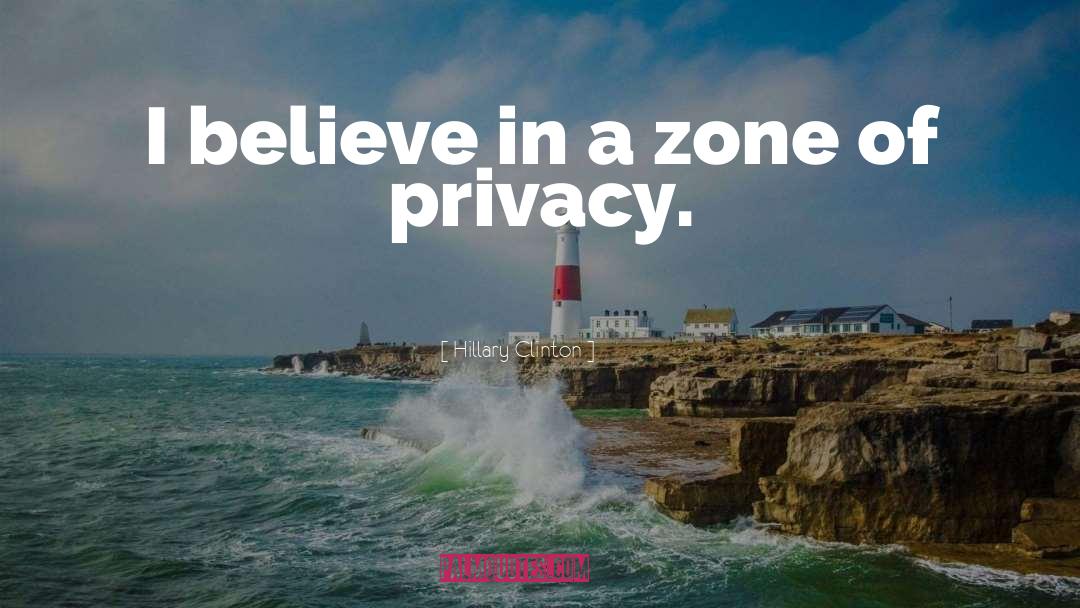 Hillary Clinton Quotes: I believe in a zone