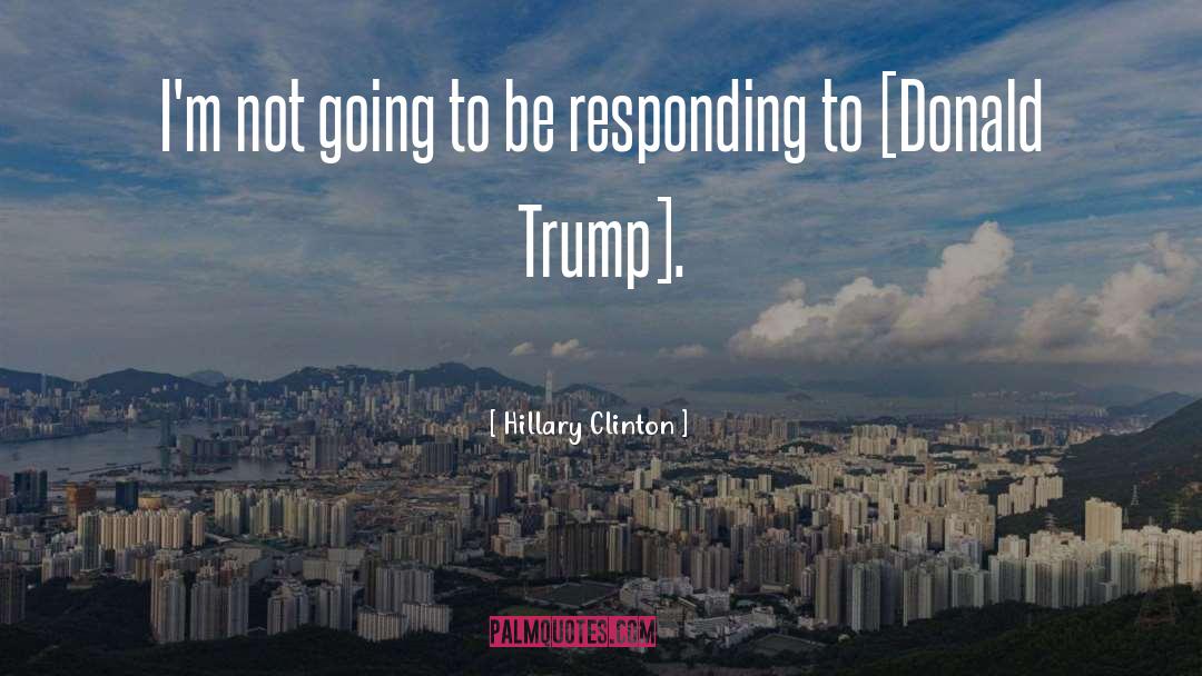 Hillary Clinton Quotes: I'm not going to be