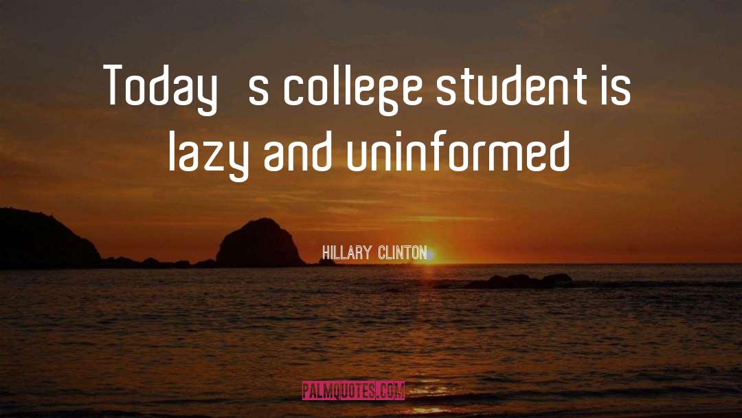 Hillary Clinton Quotes: Today's college student is lazy