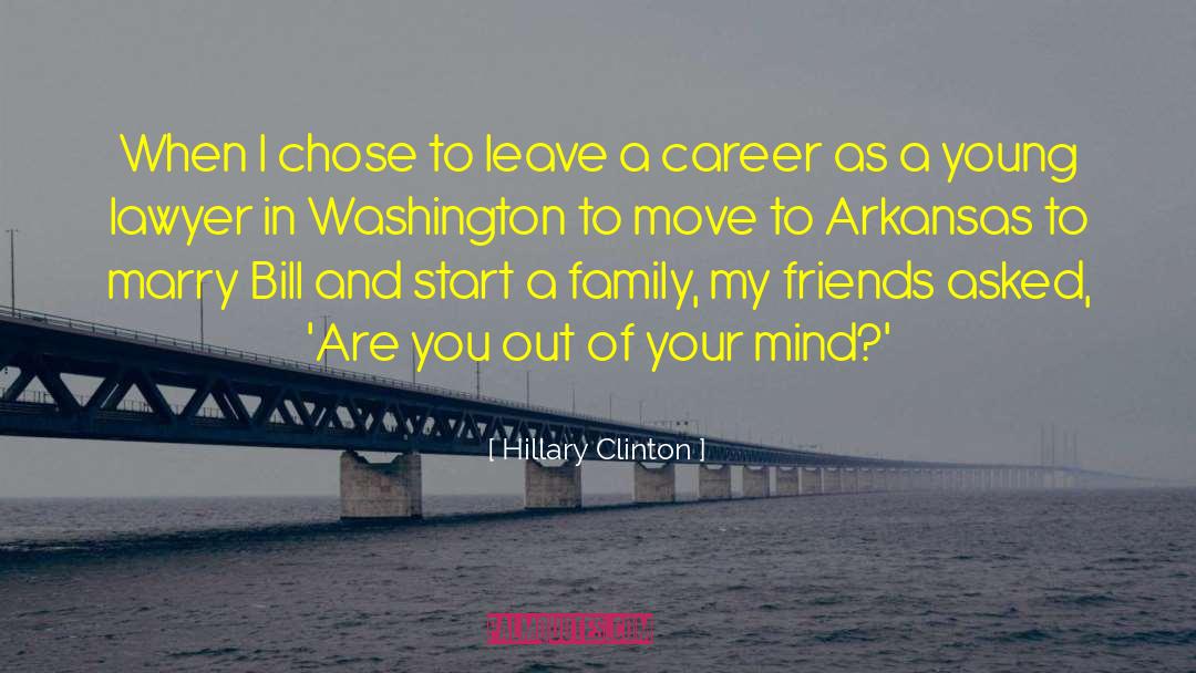 Hillary Clinton Quotes: When I chose to leave