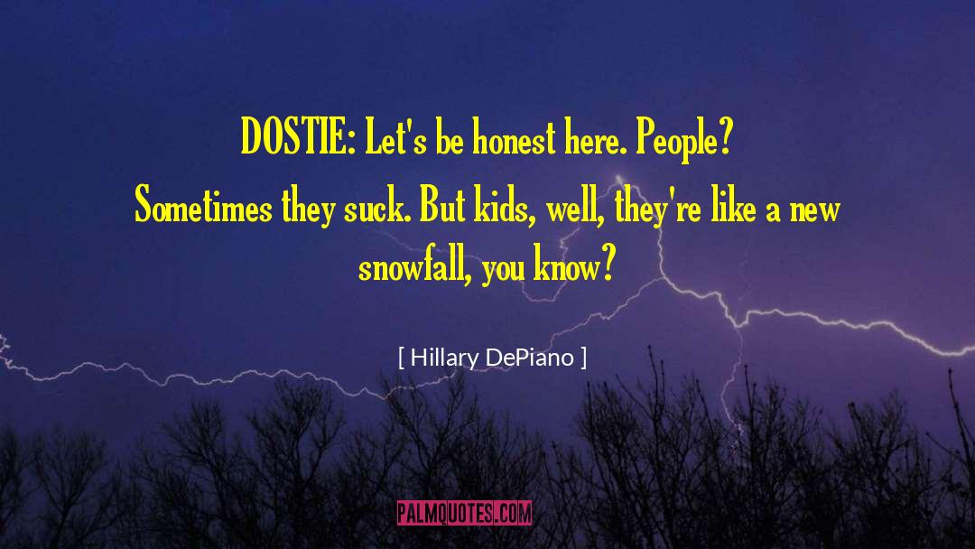 Hillary DePiano Quotes: DOSTIE: Let's be honest here.