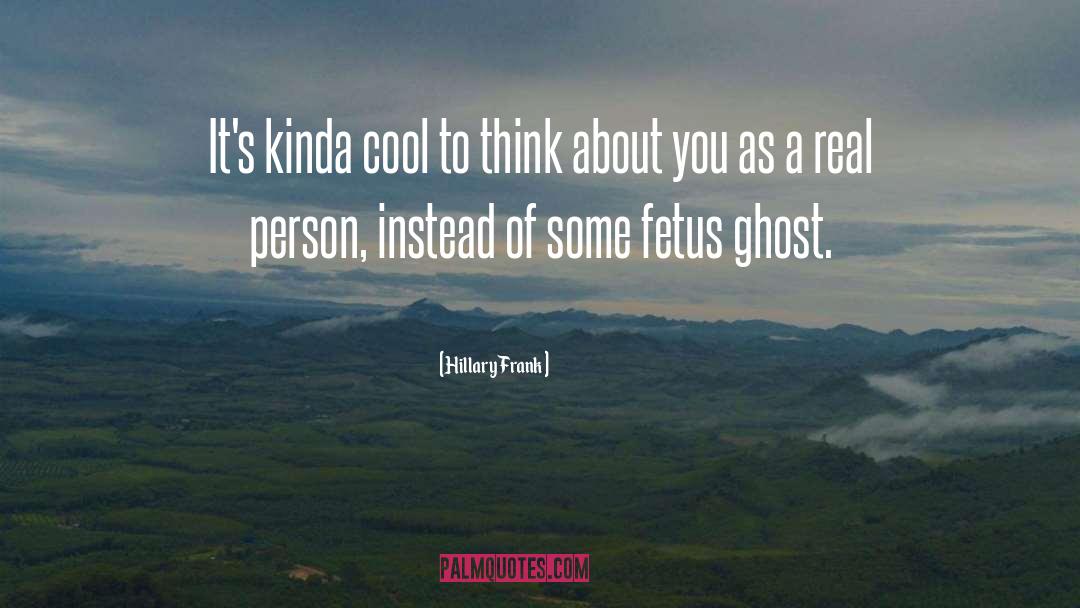 Hillary Frank Quotes: It's kinda cool to think