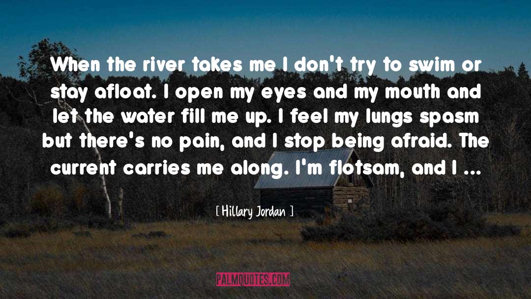 Hillary Jordan Quotes: When the river takes me