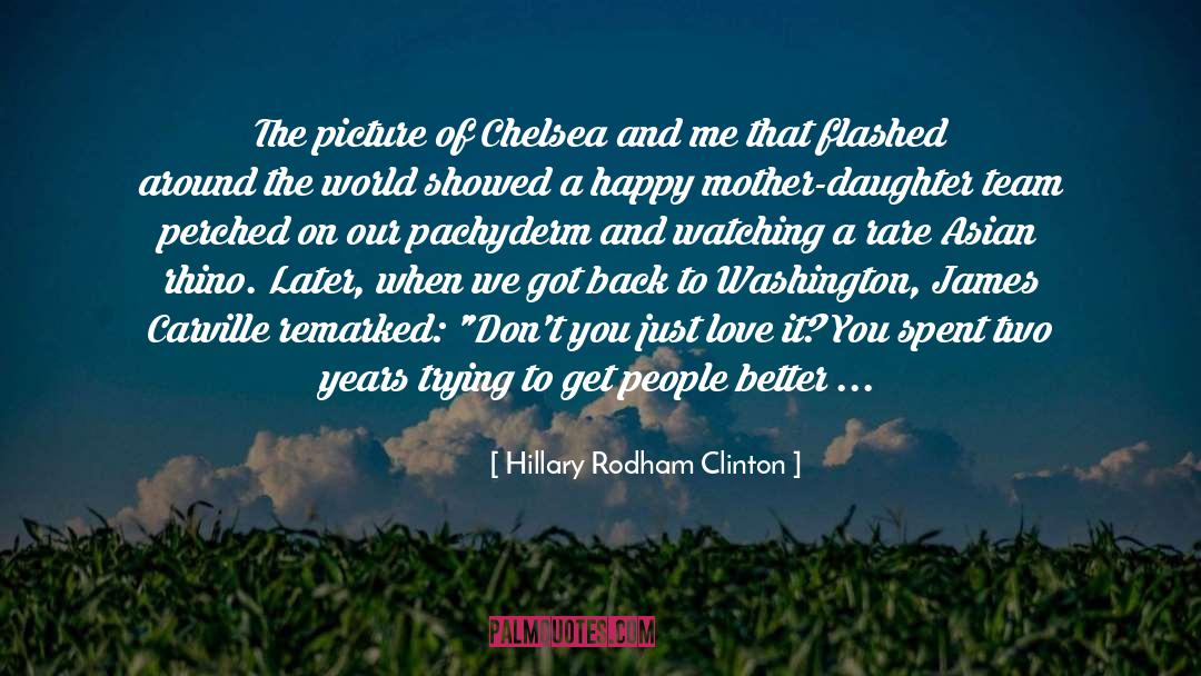 Hillary Rodham Clinton Quotes: The picture of Chelsea and
