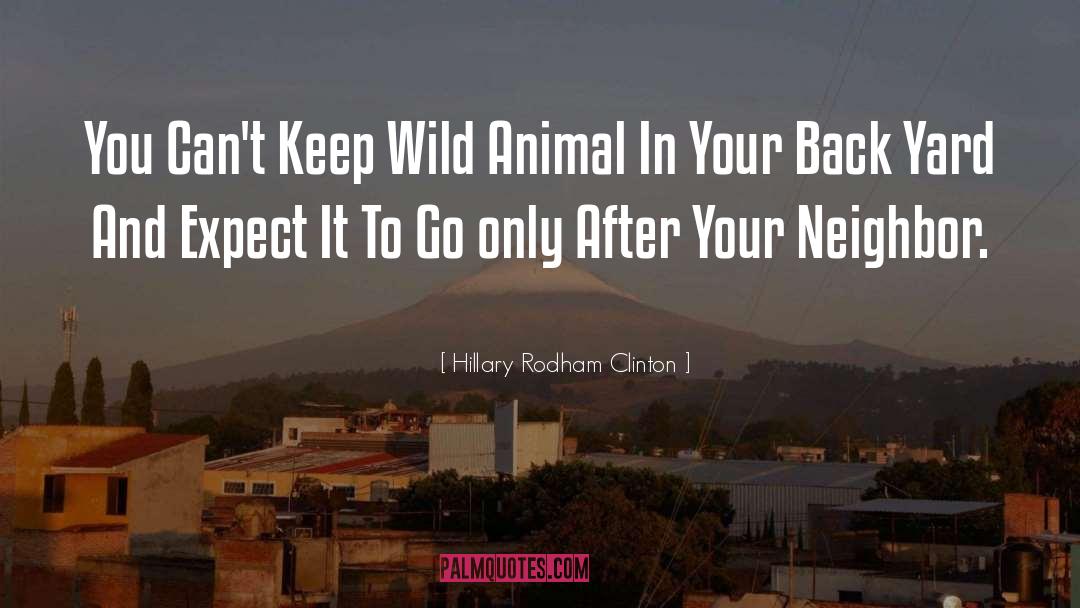 Hillary Rodham Clinton Quotes: You Can't Keep Wild Animal