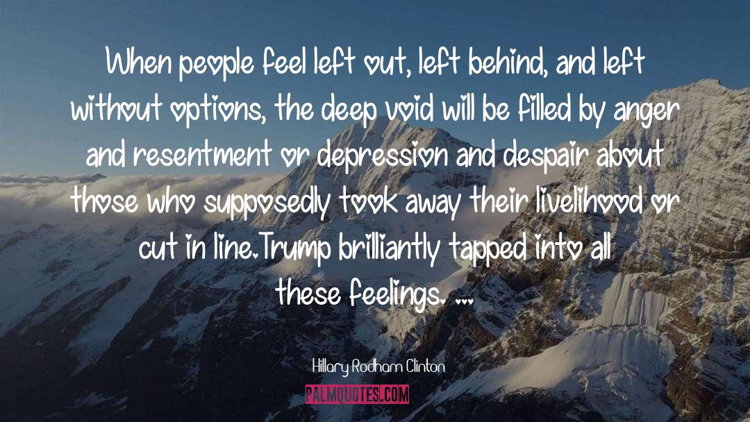 Hillary Rodham Clinton Quotes: When people feel left out,