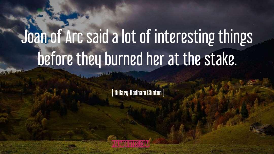 Hillary Rodham Clinton Quotes: Joan of Arc said a