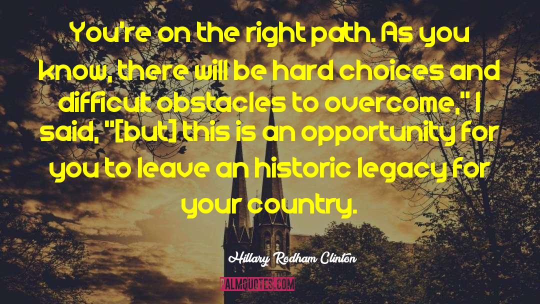 Hillary Rodham Clinton Quotes: You're on the right path.