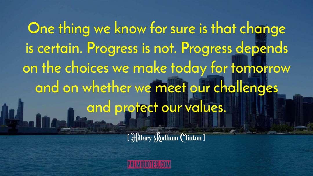 Hillary Rodham Clinton Quotes: One thing we know for