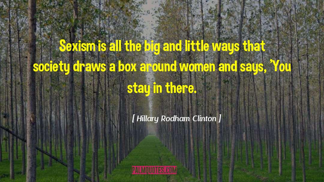 Hillary Rodham Clinton Quotes: Sexism is all the big