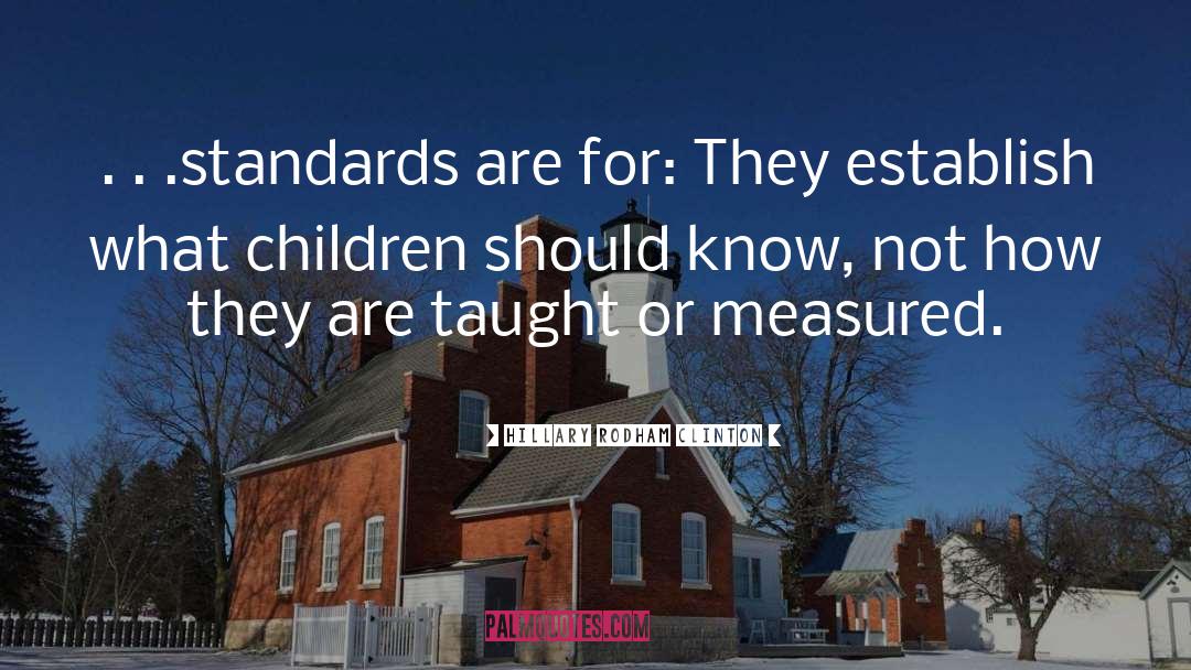 Hillary Rodham Clinton Quotes: . . .standards are for: