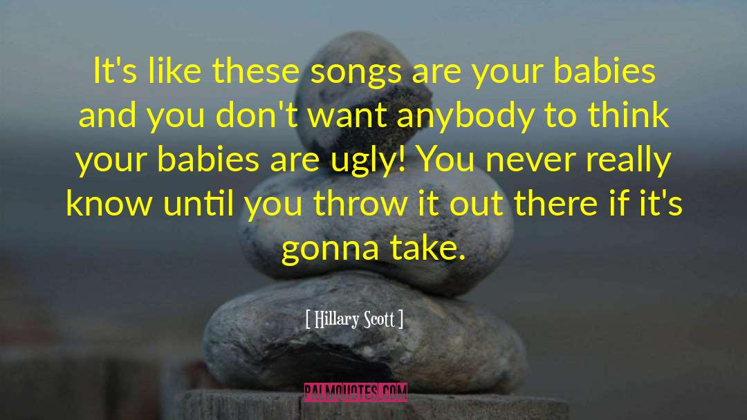 Hillary Scott Quotes: It's like these songs are