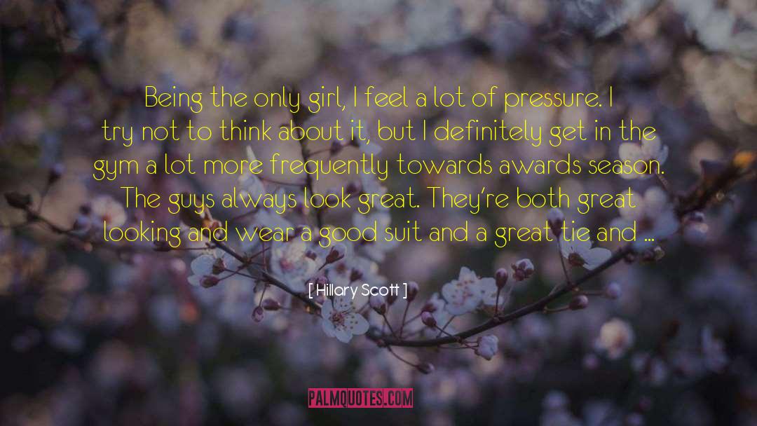 Hillary Scott Quotes: Being the only girl, I