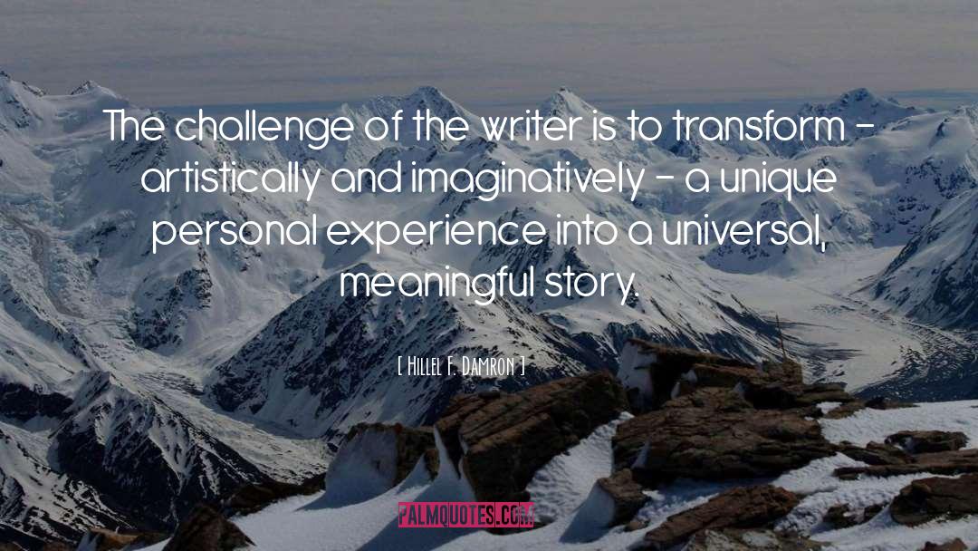 Hillel F. Damron Quotes: The challenge of the writer