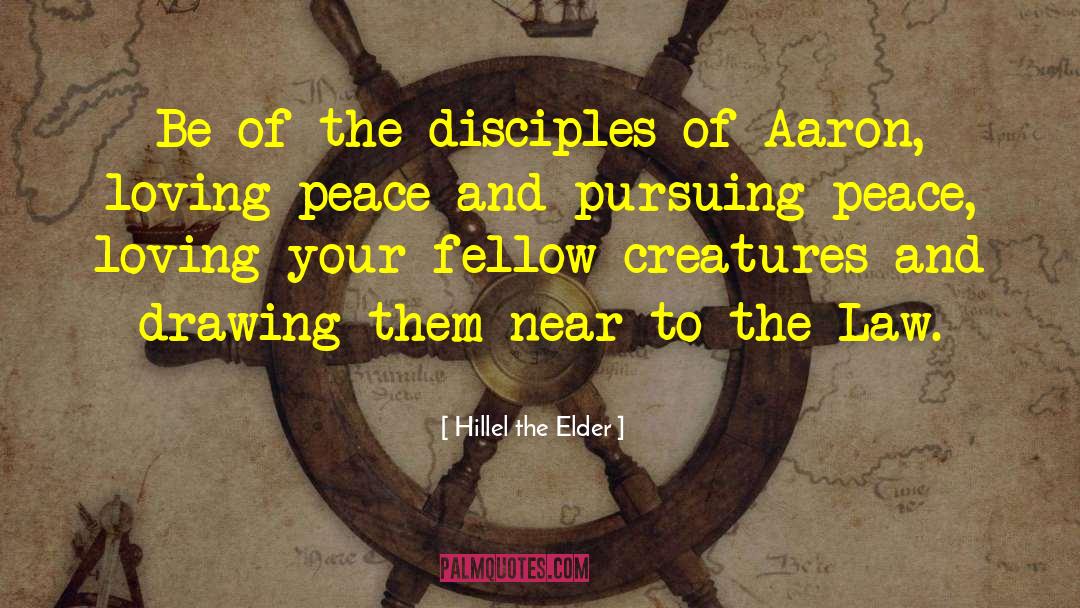 Hillel The Elder Quotes: Be of the disciples of