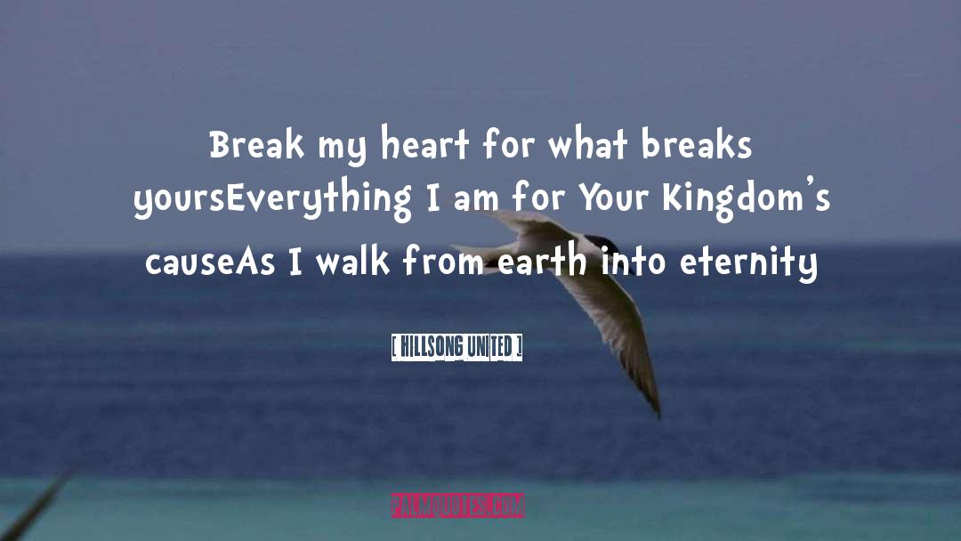 Hillsong United Quotes: Break my heart for what