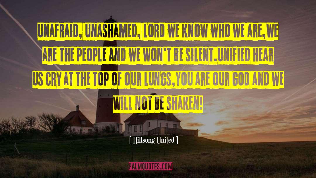 Hillsong United Quotes: Unafraid, Unashamed, Lord we know