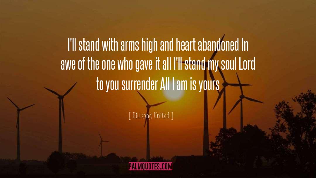 Hillsong United Quotes: I'll stand with arms high