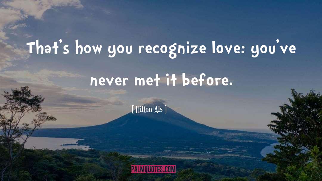 Hilton Als Quotes: That's how you recognize love: