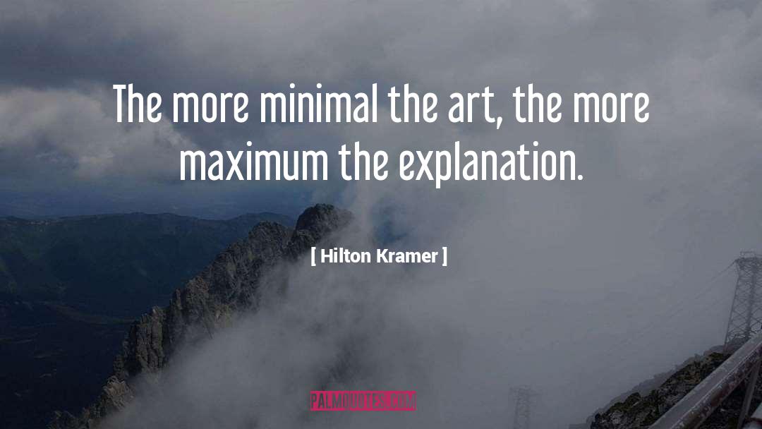 Hilton Kramer Quotes: The more minimal the art,
