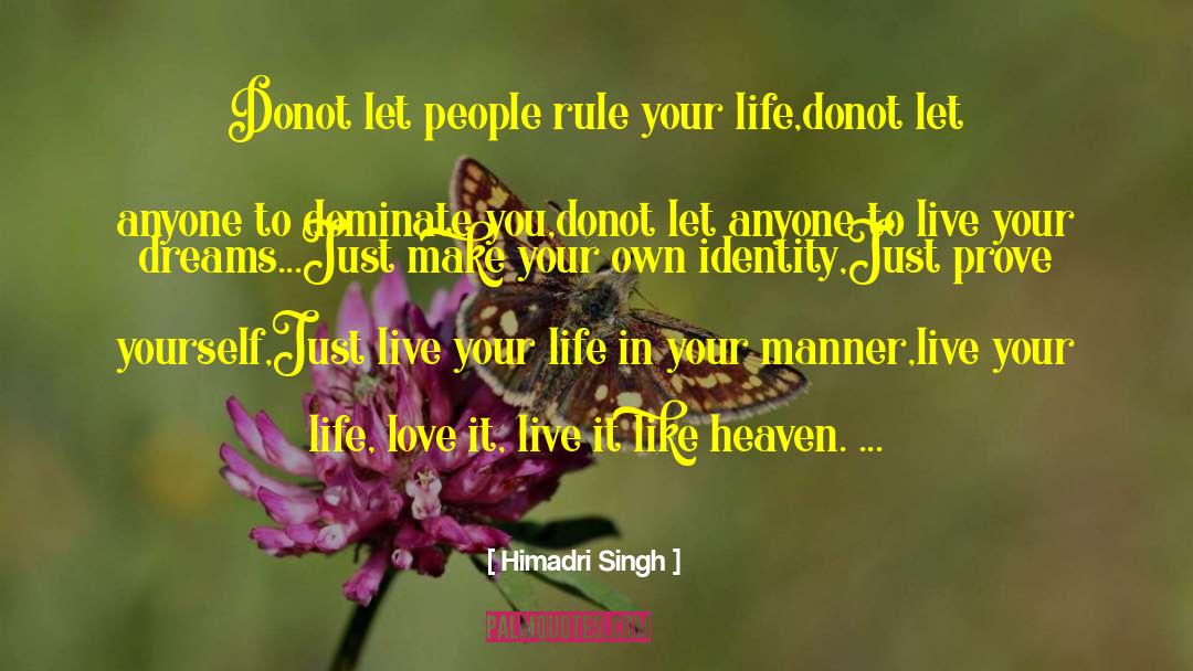 Himadri Singh Quotes: Donot let people rule your