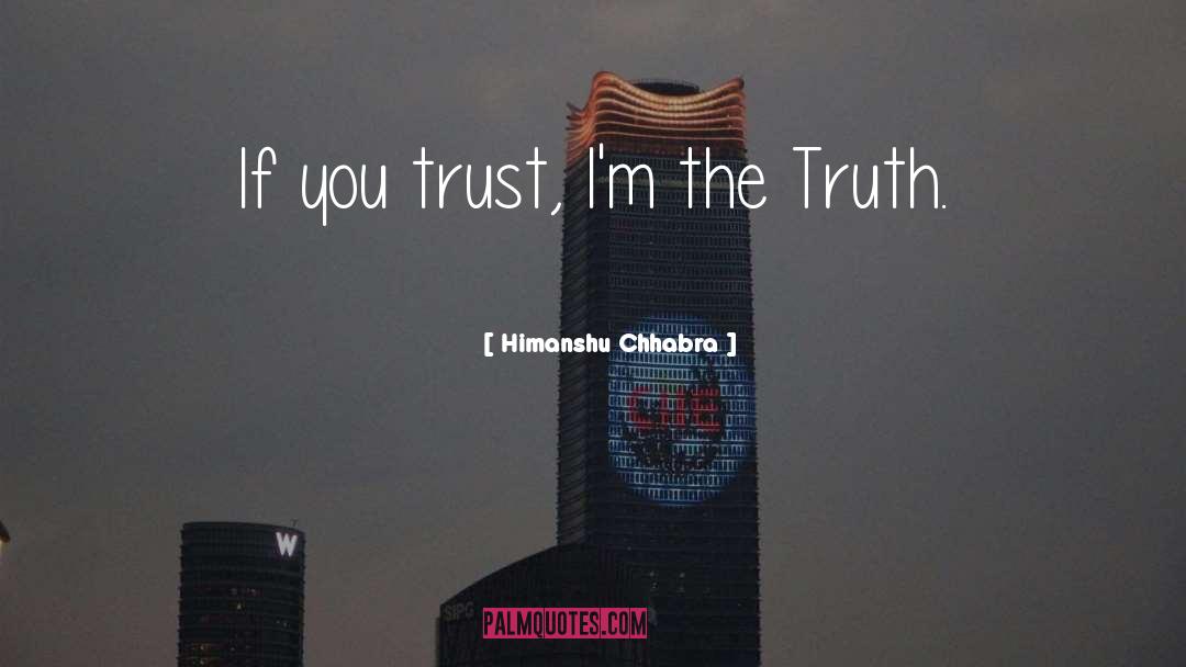 Himanshu Chhabra Quotes: If you trust, I'm the