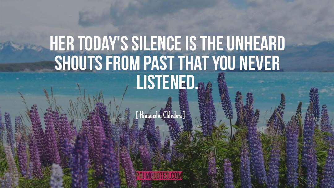 Himanshu Chhabra Quotes: Her today's silence is the