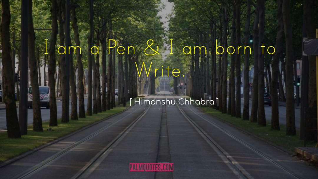 Himanshu Chhabra Quotes: I am a Pen &