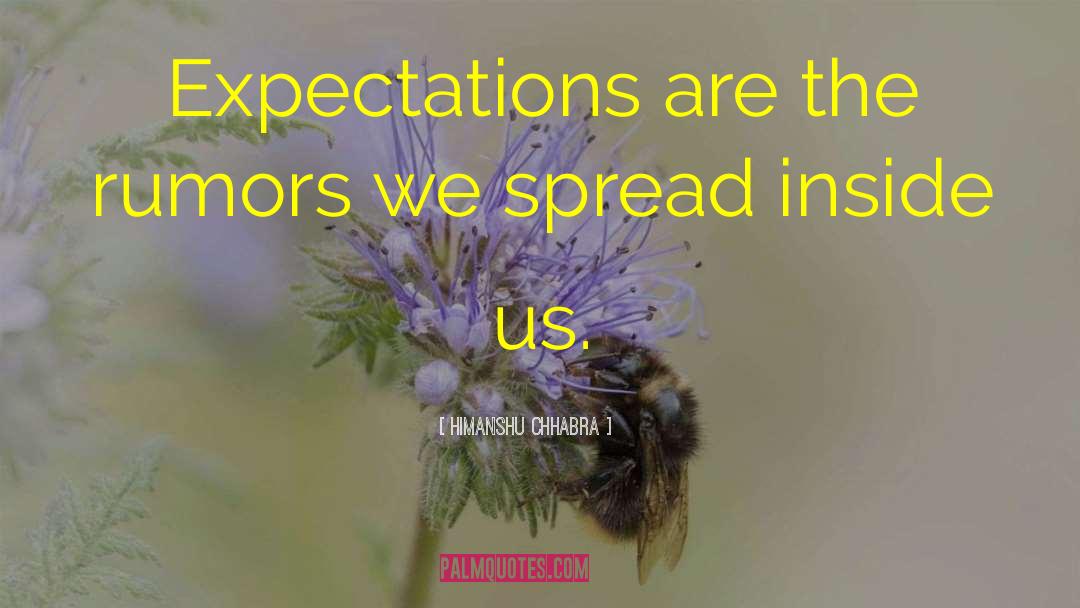 Himanshu Chhabra Quotes: Expectations are the rumors we