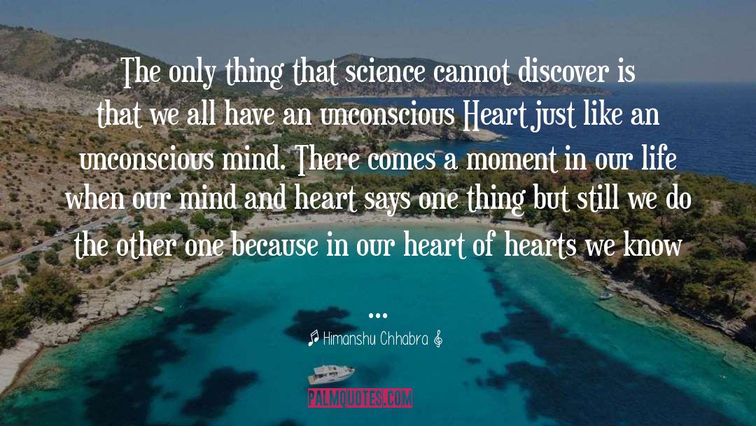 Himanshu Chhabra Quotes: The only thing that science
