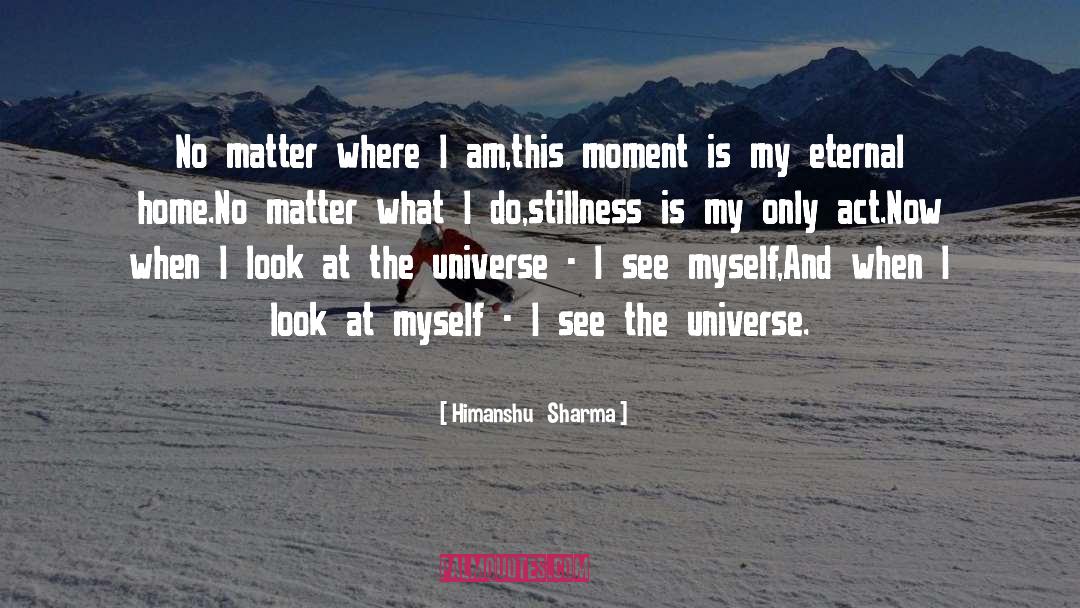 Himanshu   Sharma Quotes: No matter where I am,<br