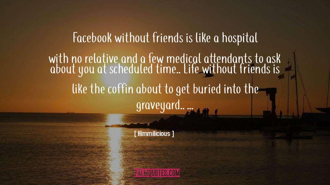 Himmilicious Quotes: Facebook without friends is like