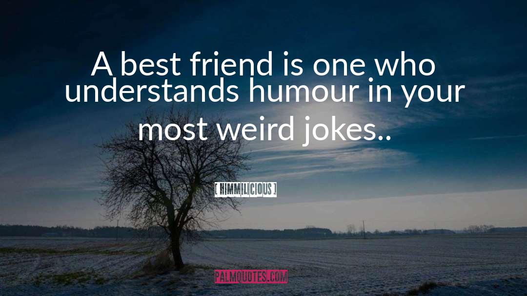 Himmilicious Quotes: A best friend is one
