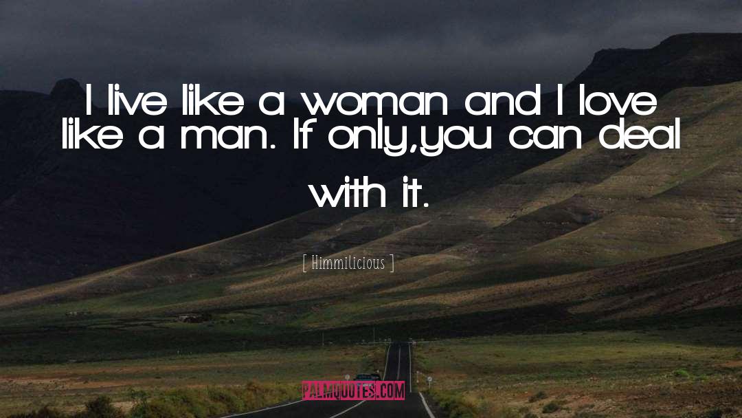 Himmilicious Quotes: I live like a woman